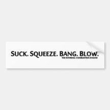 Suck. Squeeze. Bang. Blow. Bumper Stickers