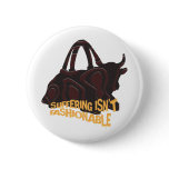 Suffering isn't Fashionable buttons