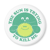 Sun is Trying to Kill Me magnets