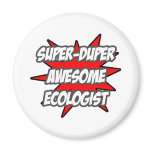 Super Duper Awesome Ecologist magnets