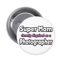 Super Mom ... Photographer Pinback Buttons