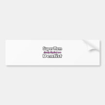 Super Mum ... Dentist Bumper Sticker