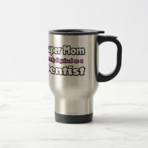 Super Mum ... Dentist Mug