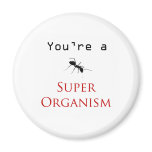 Super Organism magnets