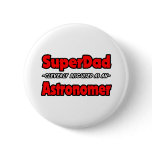 SuperDad...Astronomer buttons