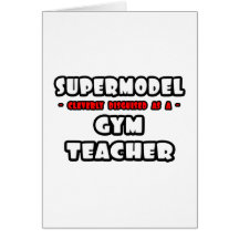 Supermodel .. Gym Teacher Greeting Card