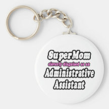 SuperMom...Administrative Assistant Keychains