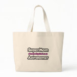 SuperMom...Astronomer bags