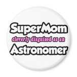 SuperMom...Astronomer magnets
