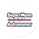 SuperMom...Astronomer stickers