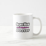 SuperMom...Doctor Mug