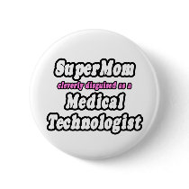 SuperMom...Medical Technologist