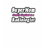 SuperMom...Radiologist t-shirts