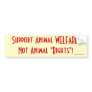 Support Animal WELFARE, Not Animal "Rights"! Bumper Sticker