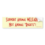 Support Animal WELFARE, Not Animal "Rights"! bumper stickers