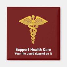 Support Health Care - your life could depend on it Magnet