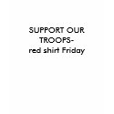 SUPPORT OUR TROOPS-red shirt Friday