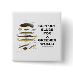 Support Slugs For A Greener World buttons