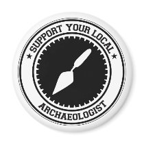 Support Your Local Archaeologist