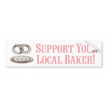 Support Your Local Baker! Bumper Sticker bumper stickers