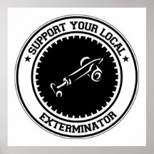 Support Your Local Exterminator Posters
