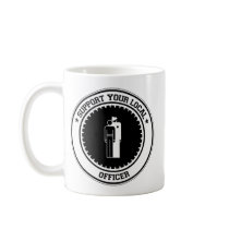Support Your Local Officer Coffee Mugs