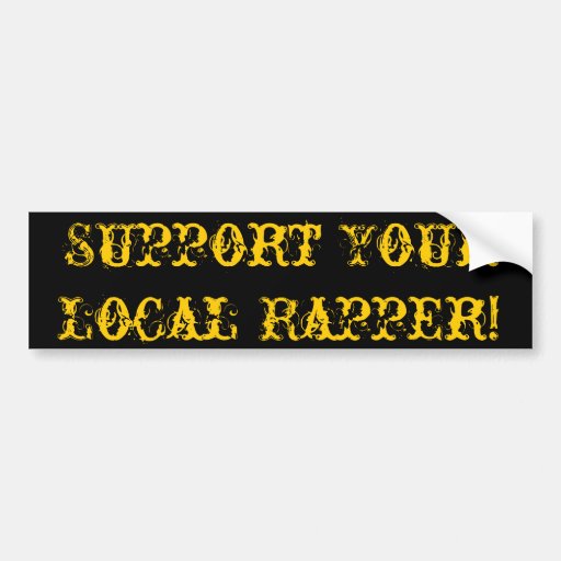 Support Your Local Rapper Bumper Sticker
