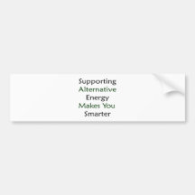 Supporting Alternative Energy Makes You Smarter Bumper Sticker