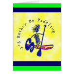 SUPS I'd Rather Be Paddling Greeting Card