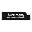 Sure mum, gay can mean happy 2 Bumper Sticker bumper stickers