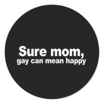Sure mum, gay can mean happy 2 Bumper Sticker