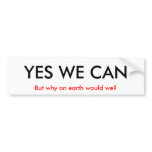 Sure we could. bumper stickers