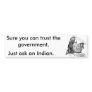 Sure You Can Trust The Governement Bumper Stickers