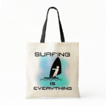 Surfing is Everything T-shirts and Gifts Tote Bag