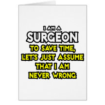 Surgeon...Assume I Am Never Wrong Greeting Cards