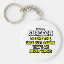 Surgeon...Assume I Am Never Wrong Keychain