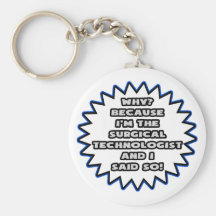 Surgical Technologist .. Because I Said So Keychain