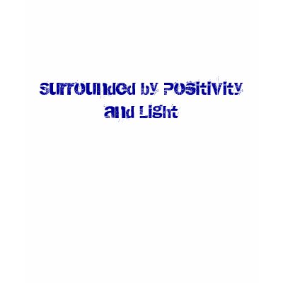 Surrounded by Positivity and Light - Customised T-shirt by mbusigirl