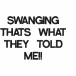 SWANGING THATS WHAT THEY TOLD ME!! embroidered shirts