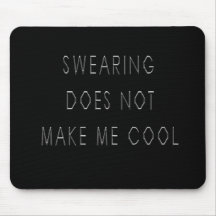 Swearing Does Not Make Me Cool Mousepads