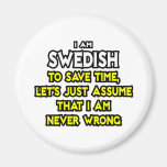 Swedish...Assume I Am Never Wrong Fridge Magnet