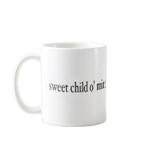 Sweet Child O Mine Coffee Mugs