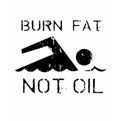 Swim: Burn fat not oil T-shirt by earthday