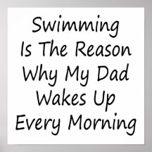 Swimming Is The Reason Why My Dad Wakes Up Every M Poster
