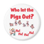 Swine Flu - Who let the PIGS OUT?  Flu Flu Flu Flu magnets
