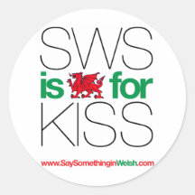SWS is the Welsh for Kiss! Round Sticker
