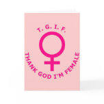 T. G. I. F. Thank God I'm Female cards