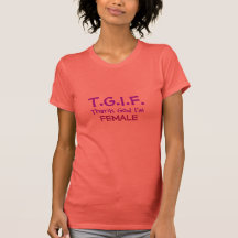 T.G.I.F. Thank God I'm Female Tee Shirt
