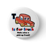 T is for Truck Tshirts and Gifts Pins