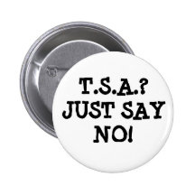 T.S.A.?JUST SAYNO! PINBACK BUTTON